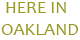 Here In Oakland